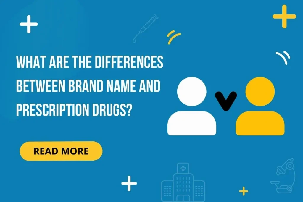 What Are The Differences Between Brand Name And Prescription Drugs?